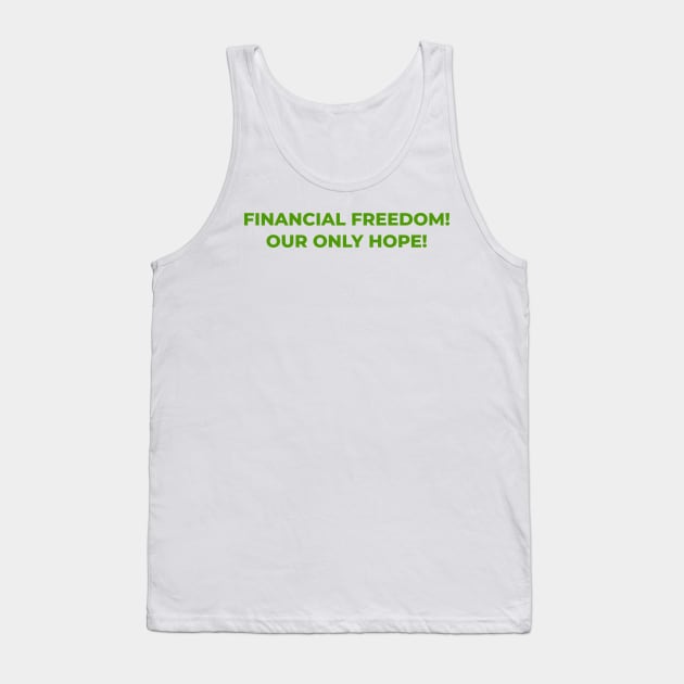 Unlocking Financial FreedomL: Financial Freedom, Our Only Hope Tank Top by Toozidi T Shirts